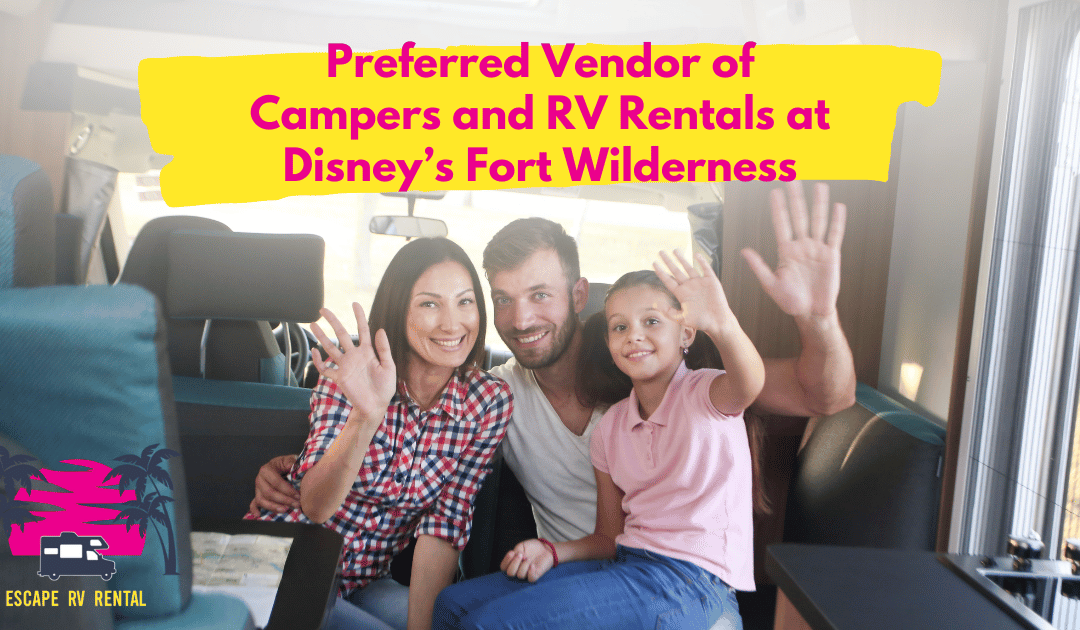 We Are A Preferred Vendor Of Campers And RV Rentals at Disney’s Fort Wilderness