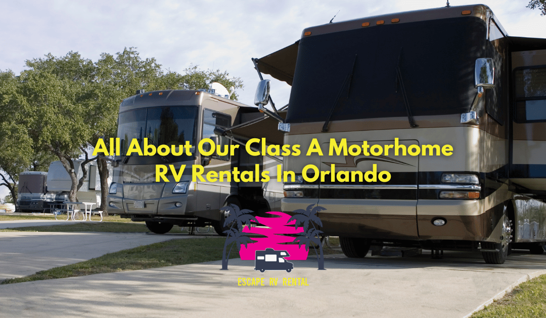 All About Our Class A Motorhome RV Rentals In Orlando