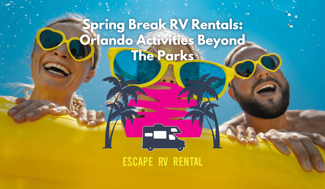 Spring Break RV Rentals: Orlando Activities Beyond The Parks