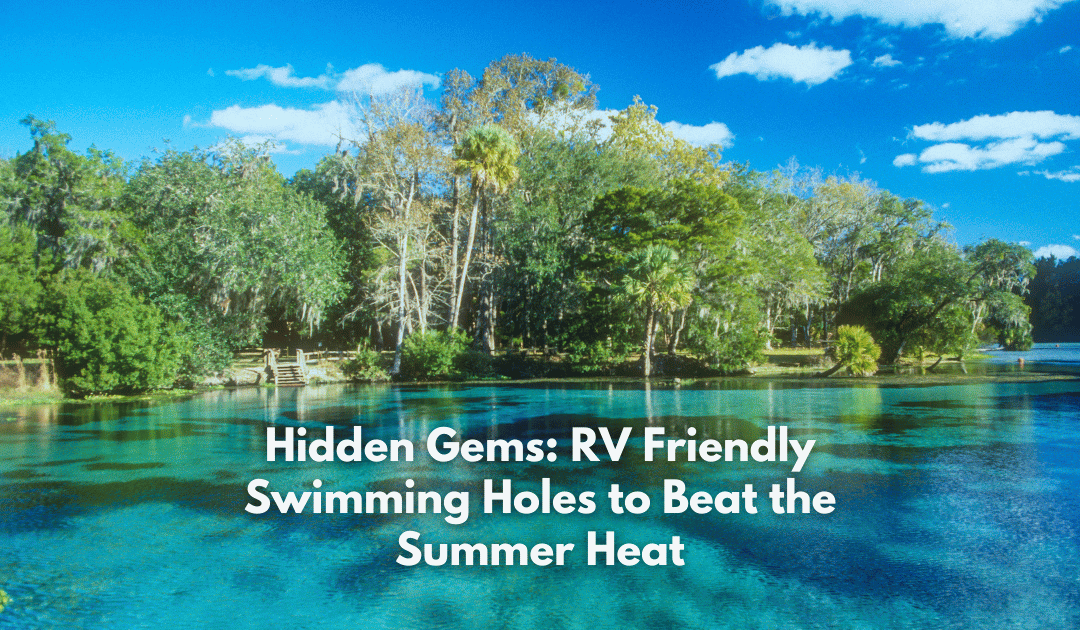 Hidden Gems: RV Friendly Swimming Holes to Beat the Summer Heat